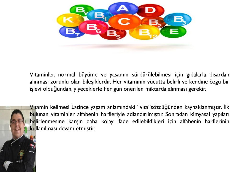 Vitamin kelimesi Latince yaşam anlamındaki vita sözcüğünden kaynaklanmıştır.