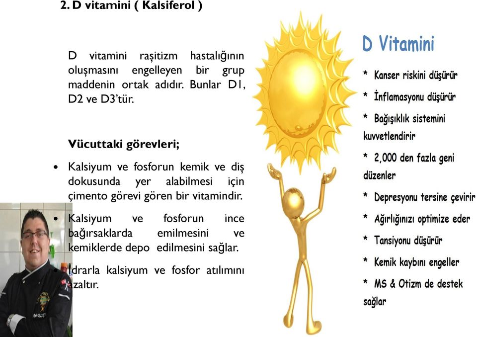 Vücuttaki görevleri; Kalsiyum ve fosforun kemik ve diş dokusunda yer alabilmesi için çimento görevi