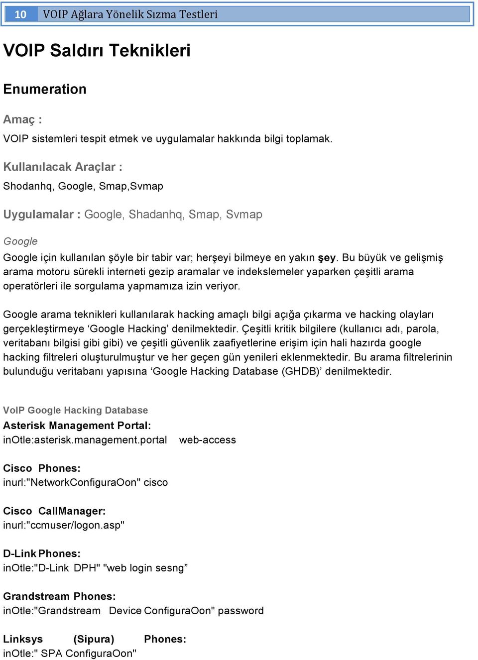 Bu büyük ve gelişmiş arama motoru sürekli interneti gezip aramalar ve indekslemeler yaparken çeşitli arama operatörleri ile sorgulama yapmamıza izin veriyor.