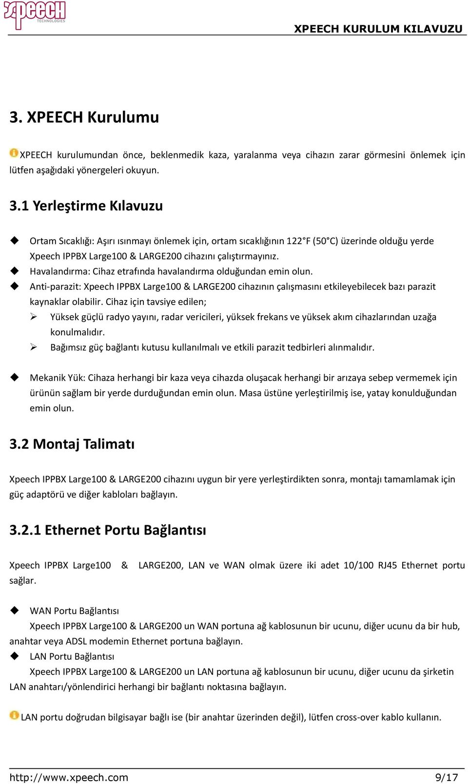 Havalandırma: Cihaz etrafında havalandırma olduğundan emin olun. Anti-parazit: Xpeech IPPBX Large100 & LARGE200 cihazının çalışmasını etkileyebilecek bazı parazit kaynaklar olabilir.