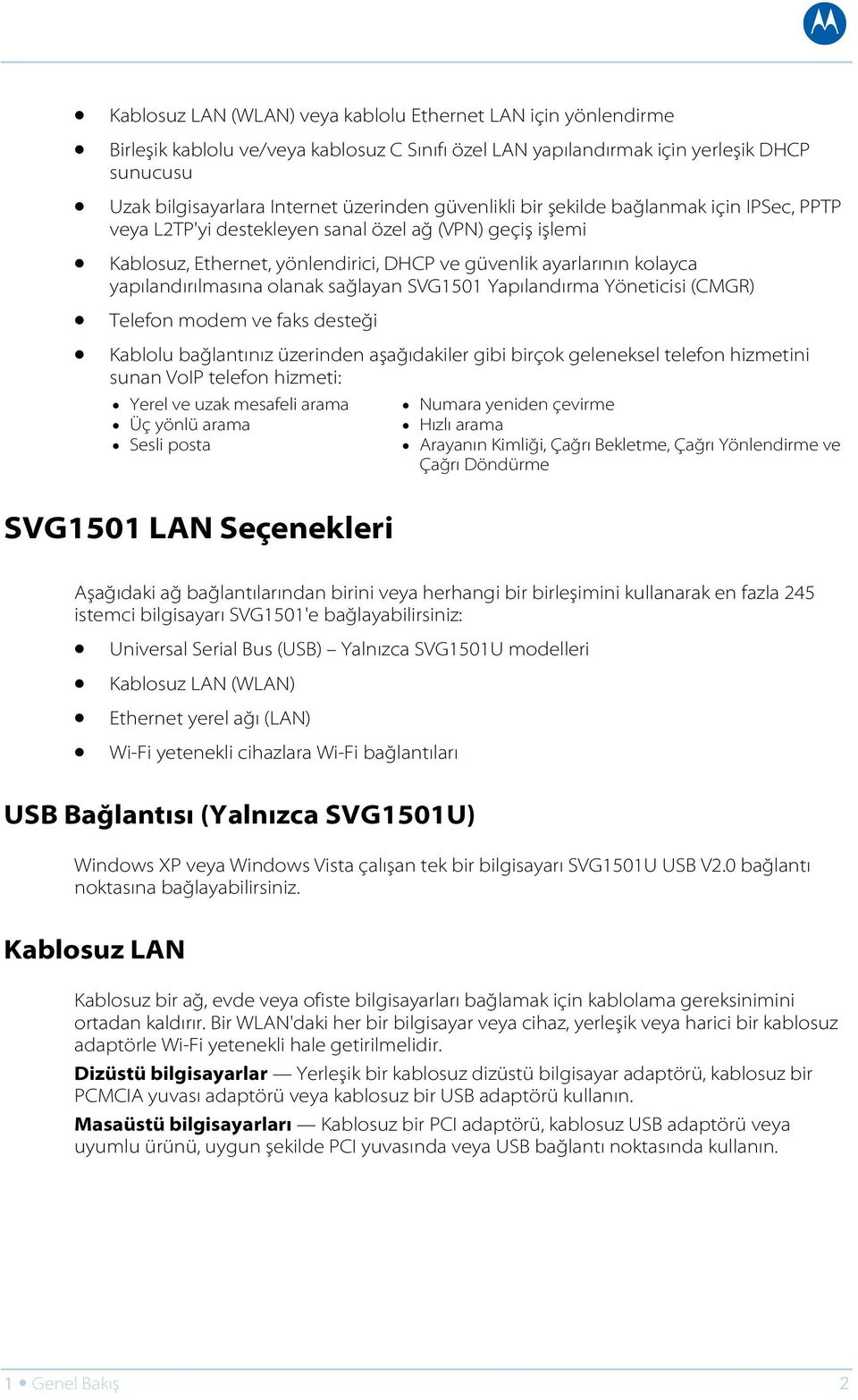 olanak sağlayan SVG1501 Yapılandırma Yöneticisi (CMGR) Telefon modem ve faks desteği Kablolu bağlantınız üzerinden aşağıdakiler gibi birçok geleneksel telefon hizmetini sunan VoIP telefon hizmeti: