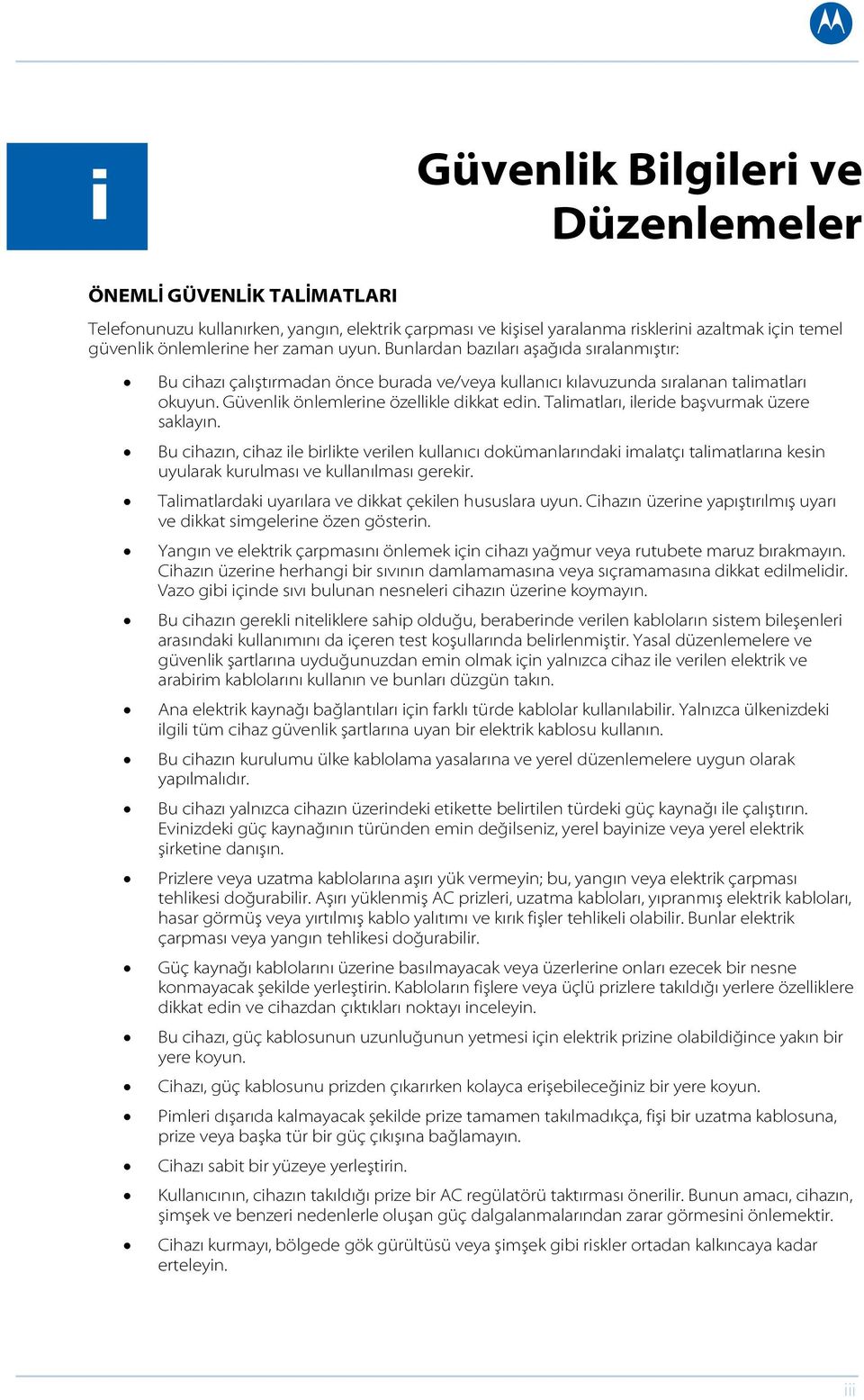 Talimatları, ileride başvurmak üzere saklayın. Bu cihazın, cihaz ile birlikte verilen kullanıcı dokümanlarındaki imalatçı talimatlarına kesin uyularak kurulması ve kullanılması gerekir.