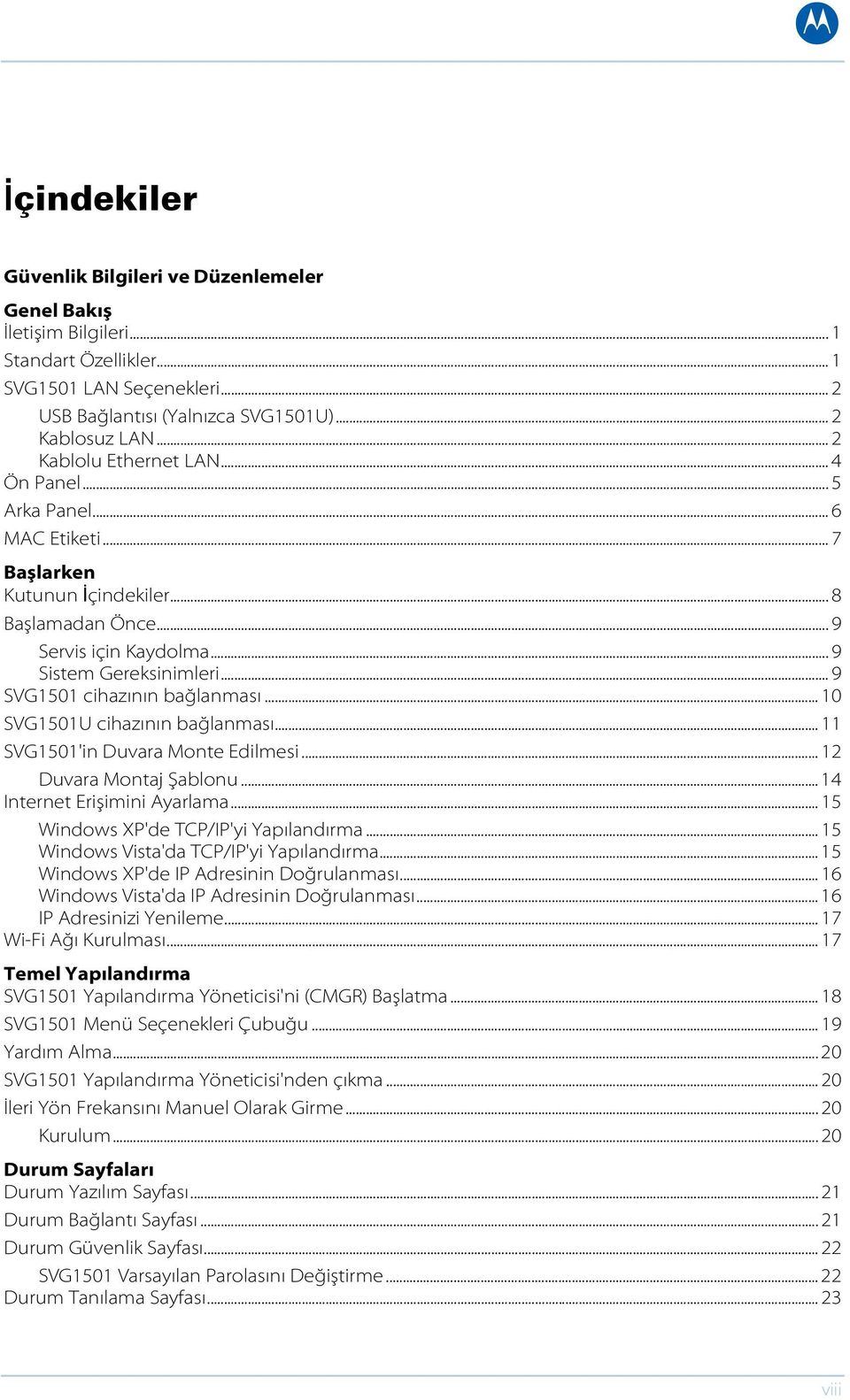 .. 9 SVG1501 cihazının bağlanması... 10 SVG1501U cihazının bağlanması... 11 SVG1501'in Duvara Monte Edilmesi... 12 Duvara Montaj Şablonu... 14 Internet Erişimini Ayarlama.