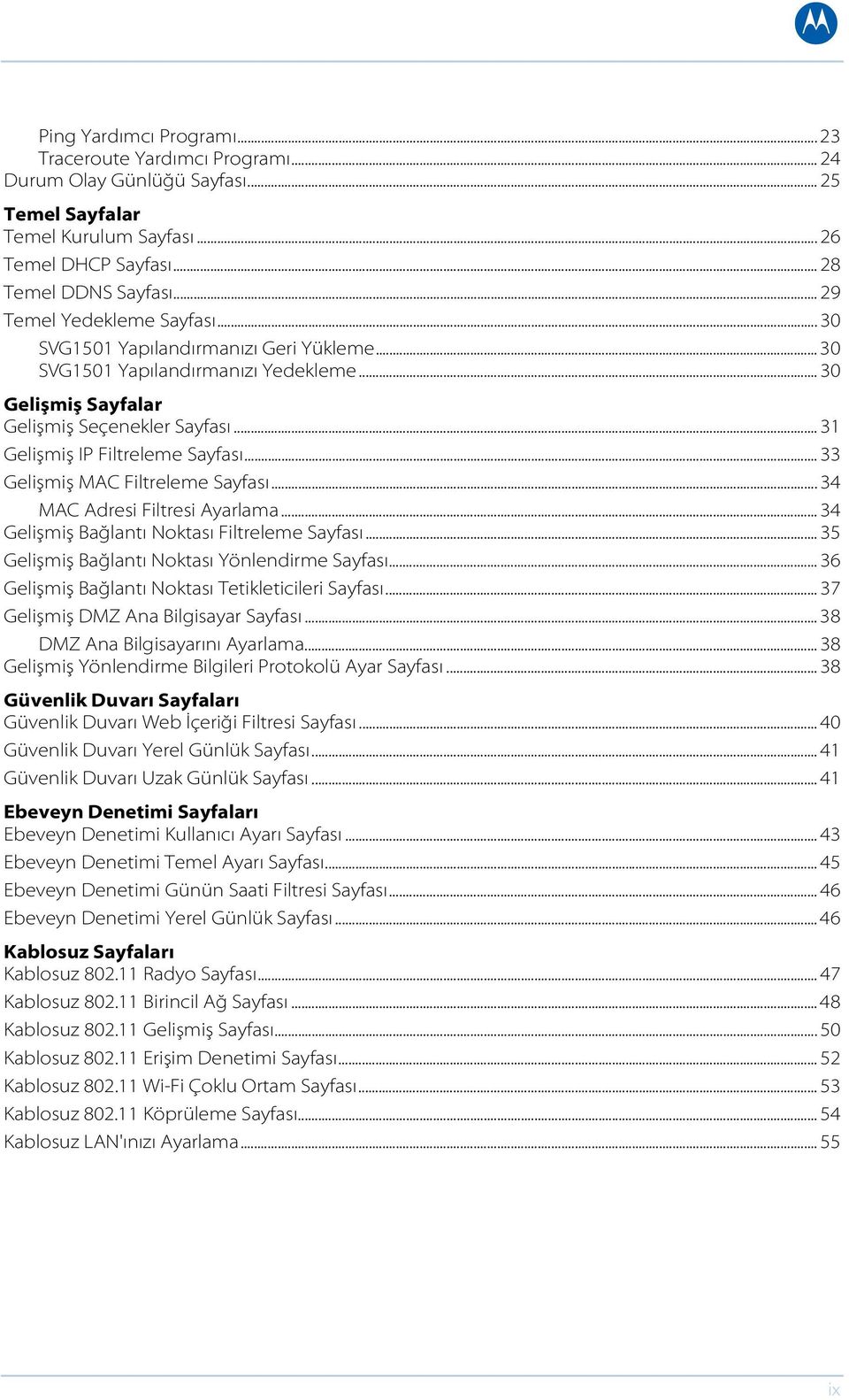 .. 31 Gelişmiş IP Filtreleme Sayfası... 33 Gelişmiş MAC Filtreleme Sayfası... 34 MAC Adresi Filtresi Ayarlama... 34 Gelişmiş Bağlantı Noktası Filtreleme Sayfası.