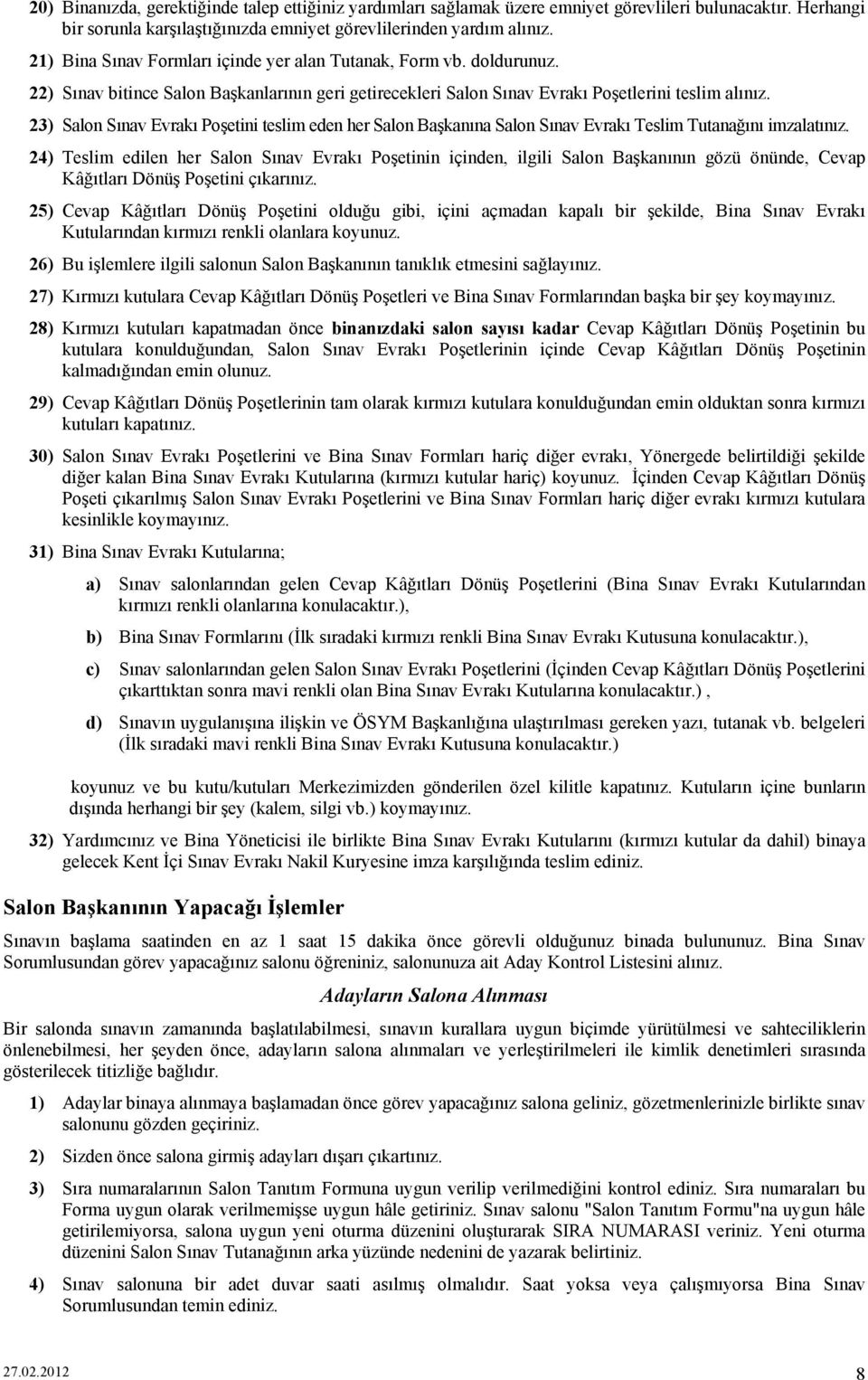 23) Salon Sınav Evrakı Poşetini teslim eden her Salon Başkanına Salon Sınav Evrakı Teslim Tutanağını imzalatınız.