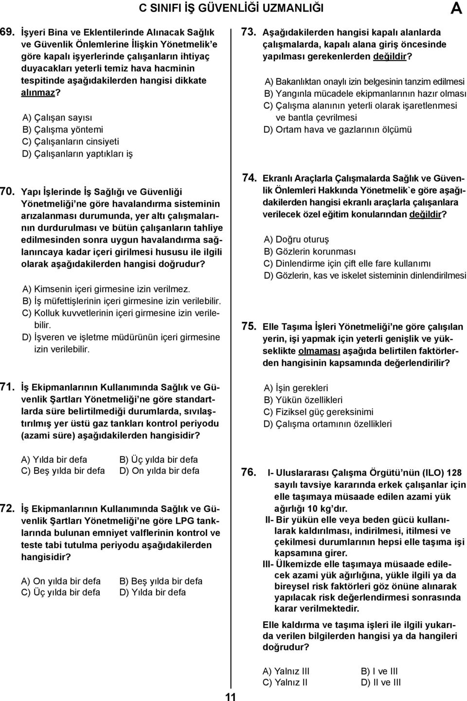 aşağıdakilerden hangisi dikkate alınmaz? A) Çalışan sayısı B) Çalışma yöntemi C) Çalışanların cinsiyeti D) Çalışanların yaptıkları iş 70.