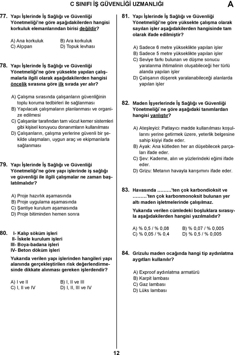 Yapı İşlerinde İş Sağlığı ve Güvenliği Yönetmeliği ne göre yüksekte yapılan çalışmalarla ilgili olarak aşağıdakilerden hangisi öncelik sırasına göre ilk sırada yer alır?