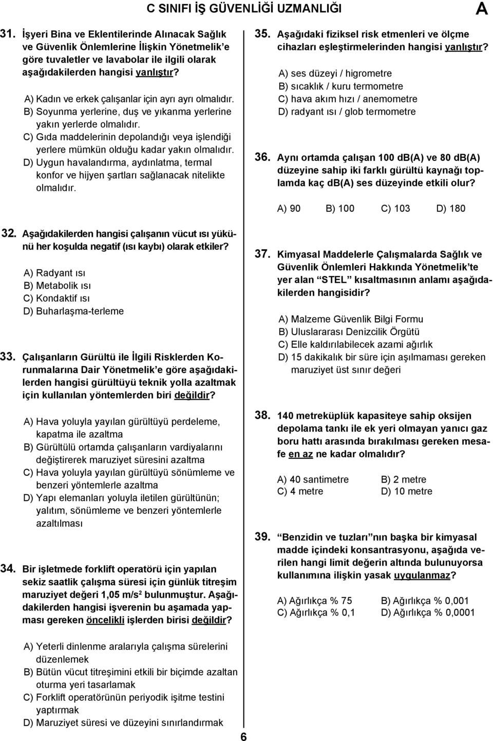 A) Kadın ve erkek çalışanlar için ayrı ayrı olmalıdır. B) Soyunma yerlerine, duş ve yıkanma yerlerine yakın yerlerde olmalıdır.