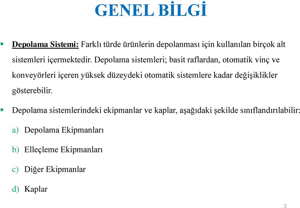 Depolama sistemleri; basit raflardan, otomatik vinç ve konveyörleri içeren yüksek düzeydeki otomatik