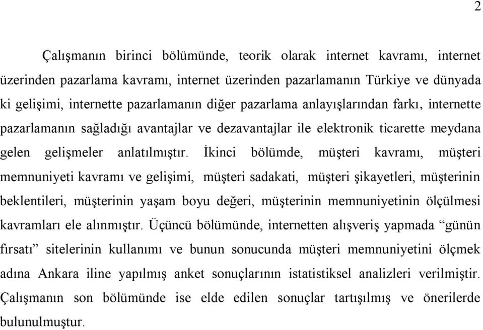 İkinci bölümde, müşteri kavramı, müşteri memnuniyeti kavramı ve gelişimi, müşteri sadakati, müşteri şikayetleri, müşterinin beklentileri, müşterinin yaşam boyu değeri, müşterinin memnuniyetinin