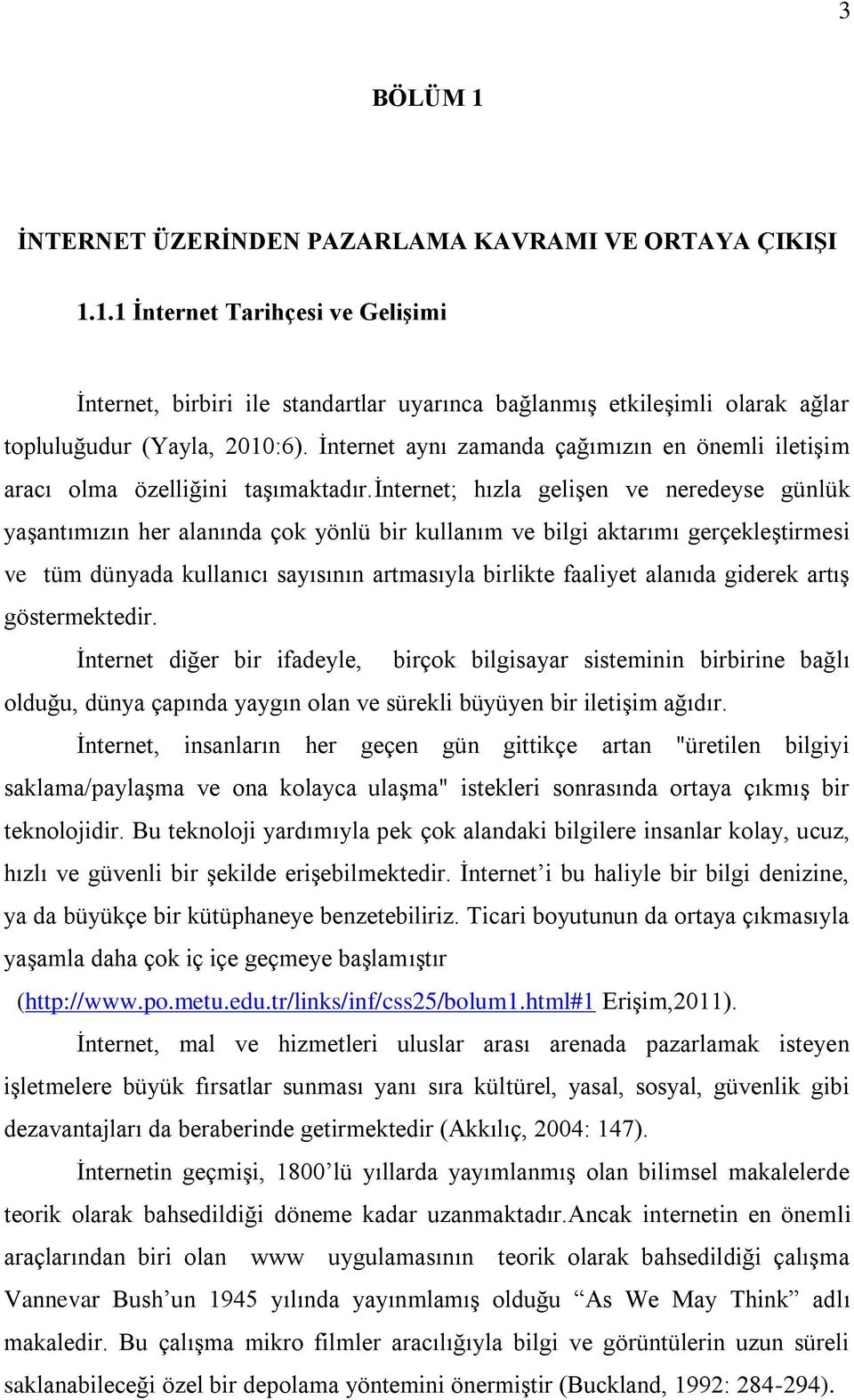 internet; hızla gelişen ve neredeyse günlük yaşantımızın her alanında çok yönlü bir kullanım ve bilgi aktarımı gerçekleştirmesi ve tüm dünyada kullanıcı sayısının artmasıyla birlikte faaliyet alanıda