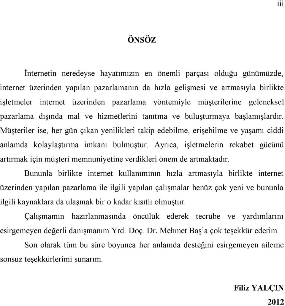 Müşteriler ise, her gün çıkan yenilikleri takip edebilme, erişebilme ve yaşamı ciddi anlamda kolaylaştırma imkanı bulmuştur.