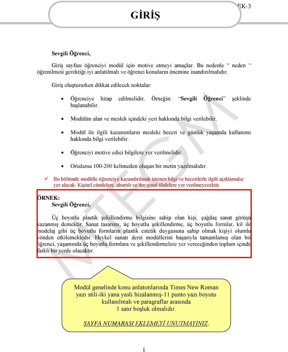 Modül ile ilgili kazanımların mesleki beceri ve günlük yaşamda kullanımı hakkında bilgi verilebilir. Öğrenciyi motive edici bilgilere yer verilmelidir.