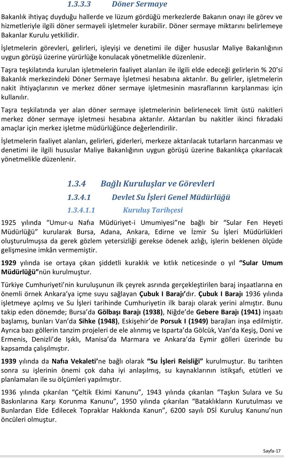 İşletmelerin görevleri, gelirleri, işleyişi ve denetimi ile diğer hususlar Maliye Bakanlığının uygun görüşü üzerine yürürlüğe konulacak yönetmelikle düzenlenir.