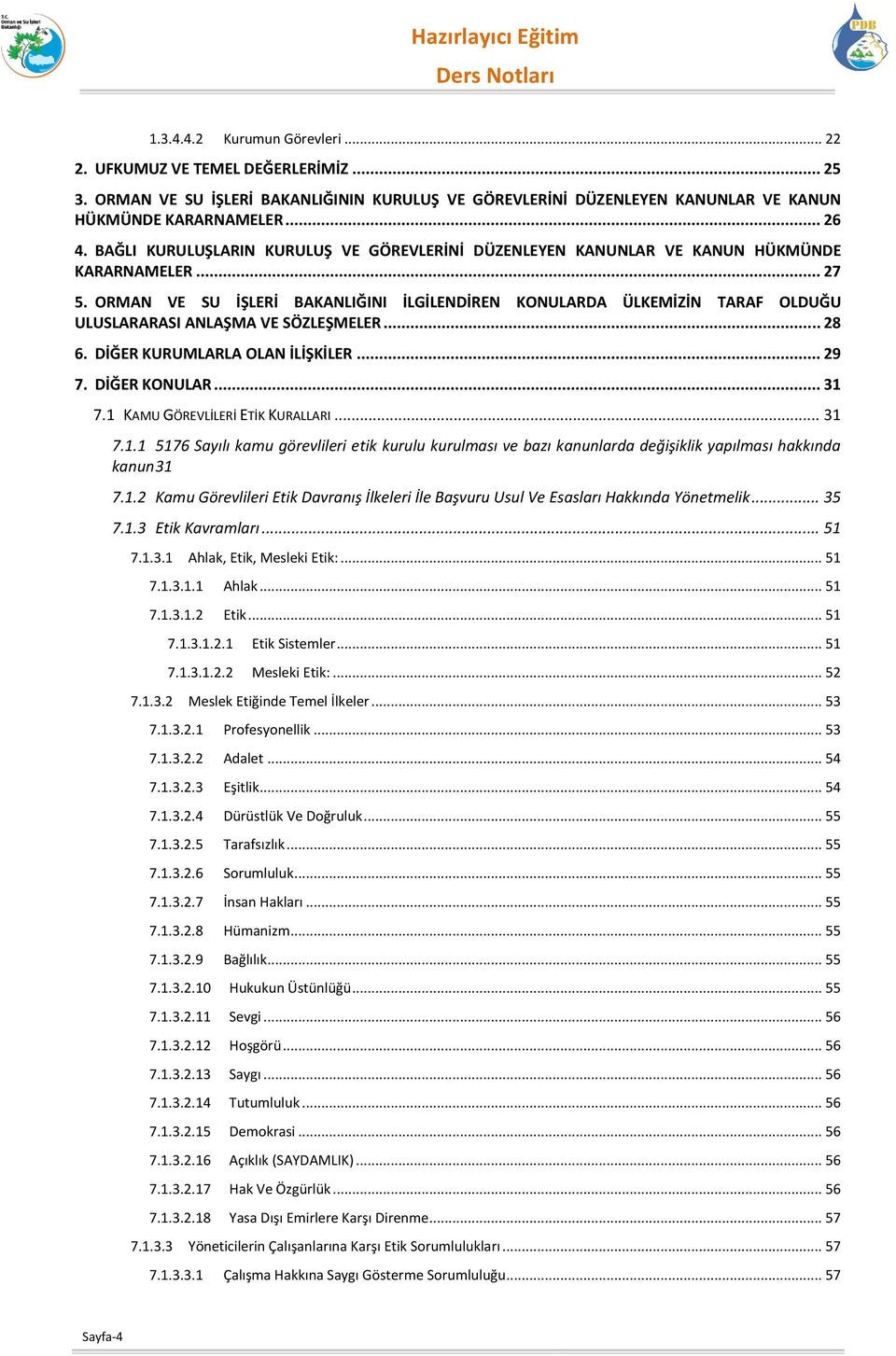 BAĞLI KURULUŞLARIN KURULUŞ VE GÖREVLERİNİ DÜZENLEYEN KANUNLAR VE KANUN HÜKMÜNDE KARARNAMELER... 27 5.