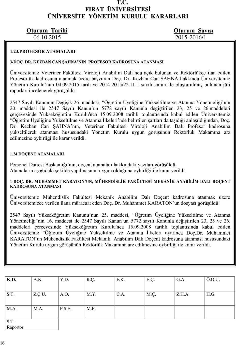 Dr. Kezban Can ŞAHNA hakkında Üniversitemiz Yönetim Kurulu nun 04.09.2015 tarih ve 2014-2015/22.