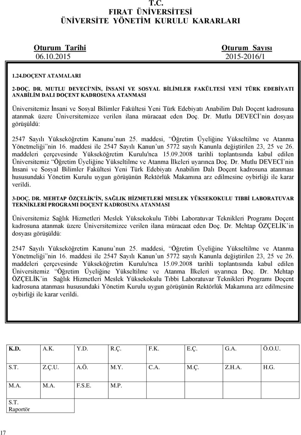 Doçent kadrosuna atanmak üzere Üniversitemizce verilen ilana müracaat eden Doç. Dr.