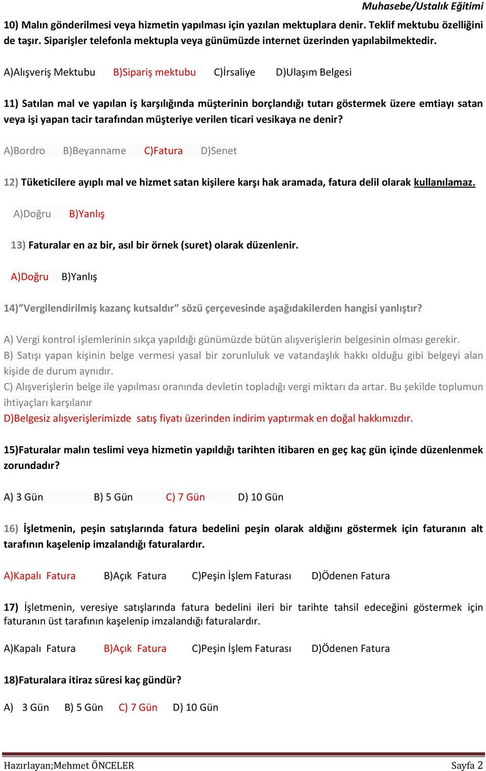 tarafından müşteriye verilen ticari vesikaya ne denir? A)Bordro B)Beyanname C)Fatura D)Senet 12) Tüketicilere ayıplı mal ve hizmet satan kişilere karşı hak aramada, fatura delil olarak kullanılamaz.