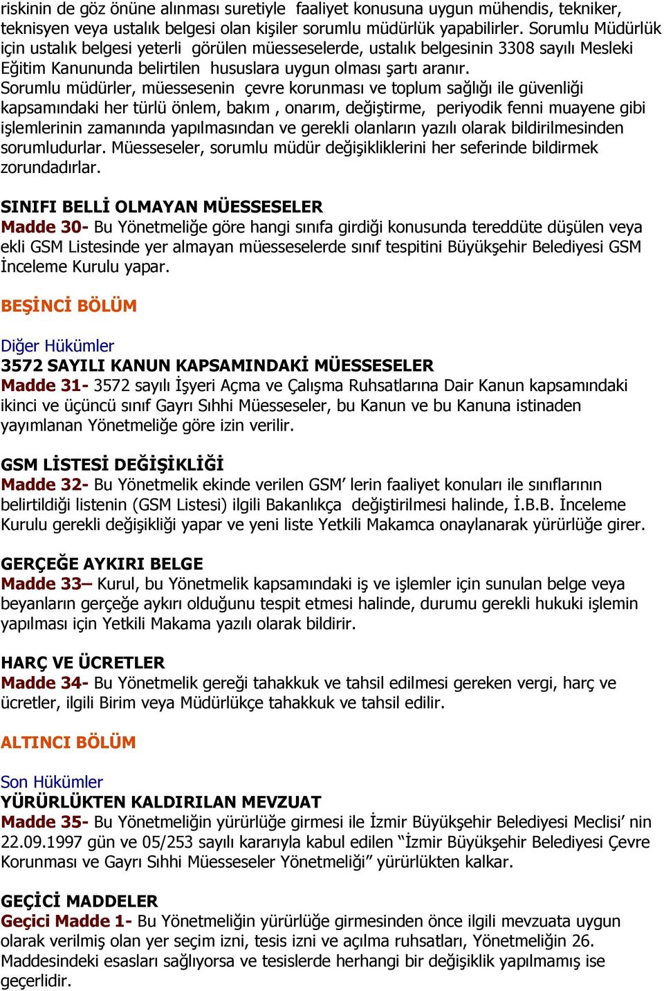 Sorumlu müdürler, müessesenin çevre korunması ve toplum sağlığı ile güvenliği kapsamındaki her türlü önlem, bakım, onarım, değiştirme, periyodik fenni muayene gibi işlemlerinin zamanında