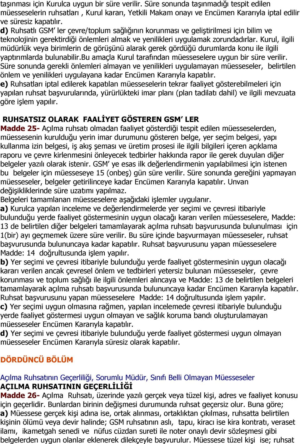 d) Ruhsatlı GSM ler çevre/toplum sağlığının korunması ve geliştirilmesi için bilim ve teknolojinin gerektirdiği önlemleri almak ve yenilikleri uygulamak zorundadırlar.