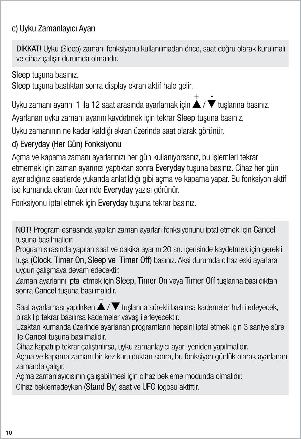 Ayarlanan uyku zamanı ayarını kaydetmek için tekrar Sleep tuşuna basınız. Uyku zamanının ne kadar kaldığı ekran üzerinde saat olarak görünür.