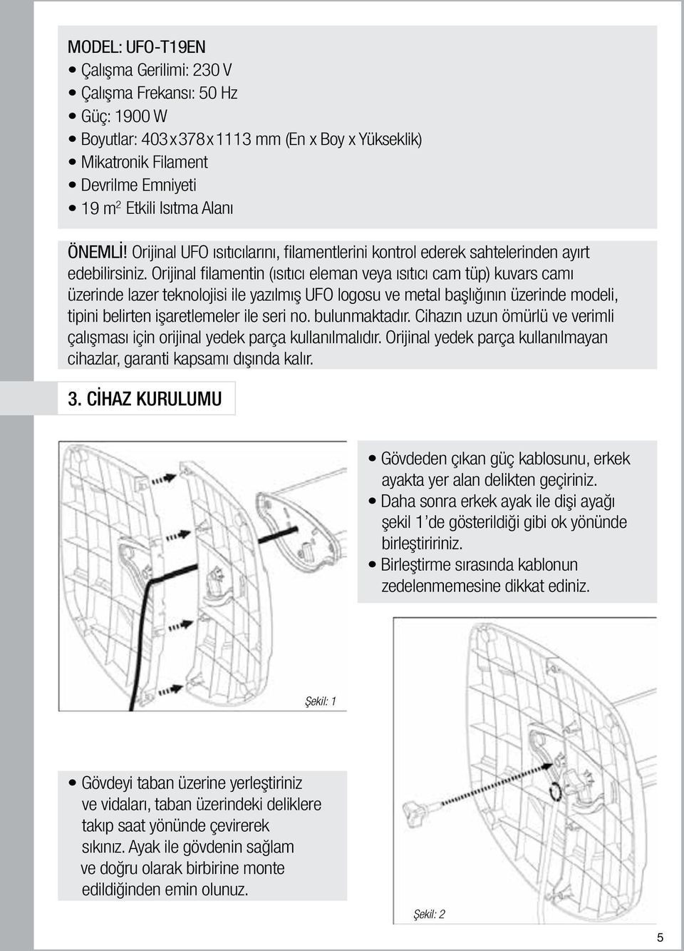 Orijinal filamentin (ısıtıcı eleman veya ısıtıcı cam tüp) kuvars camı üzerinde lazer teknolojisi ile yazılmış UFO logosu ve metal başlığının üzerinde modeli, tipini belirten işaretlemeler ile seri no.