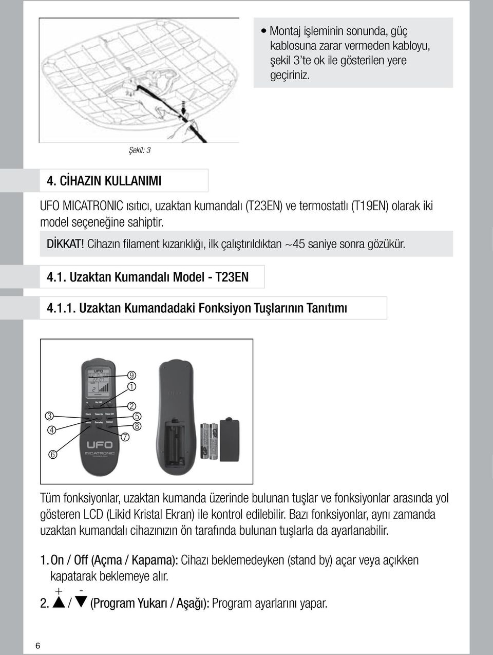 Cihazın filament kızarıklığı, ilk çalıştırıldıktan ~45 saniye sonra gözükür. 4.1.