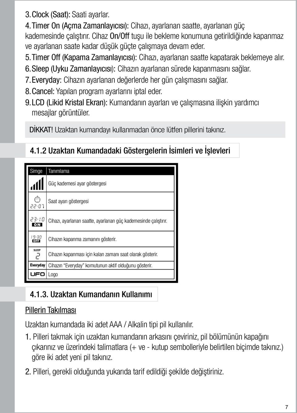 Timer Off (Kapama Zamanlayıcısı): Cihazı, ayarlanan saatte kapatarak beklemeye alır. 6. Sleep (Uyku Zamanlayıcısı): Cihazın ayarlanan sürede kapanmasını sağlar. 7.