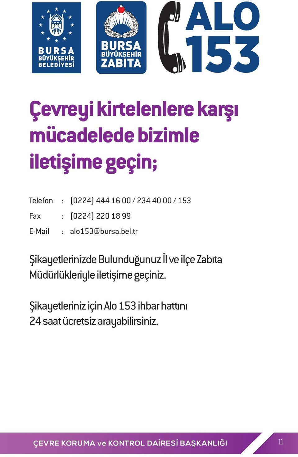 tr Şikayetlerinizde Bulunduğunuz İl ve ilçe Zabıta Müdürlükleriyle iletişime geçiniz.