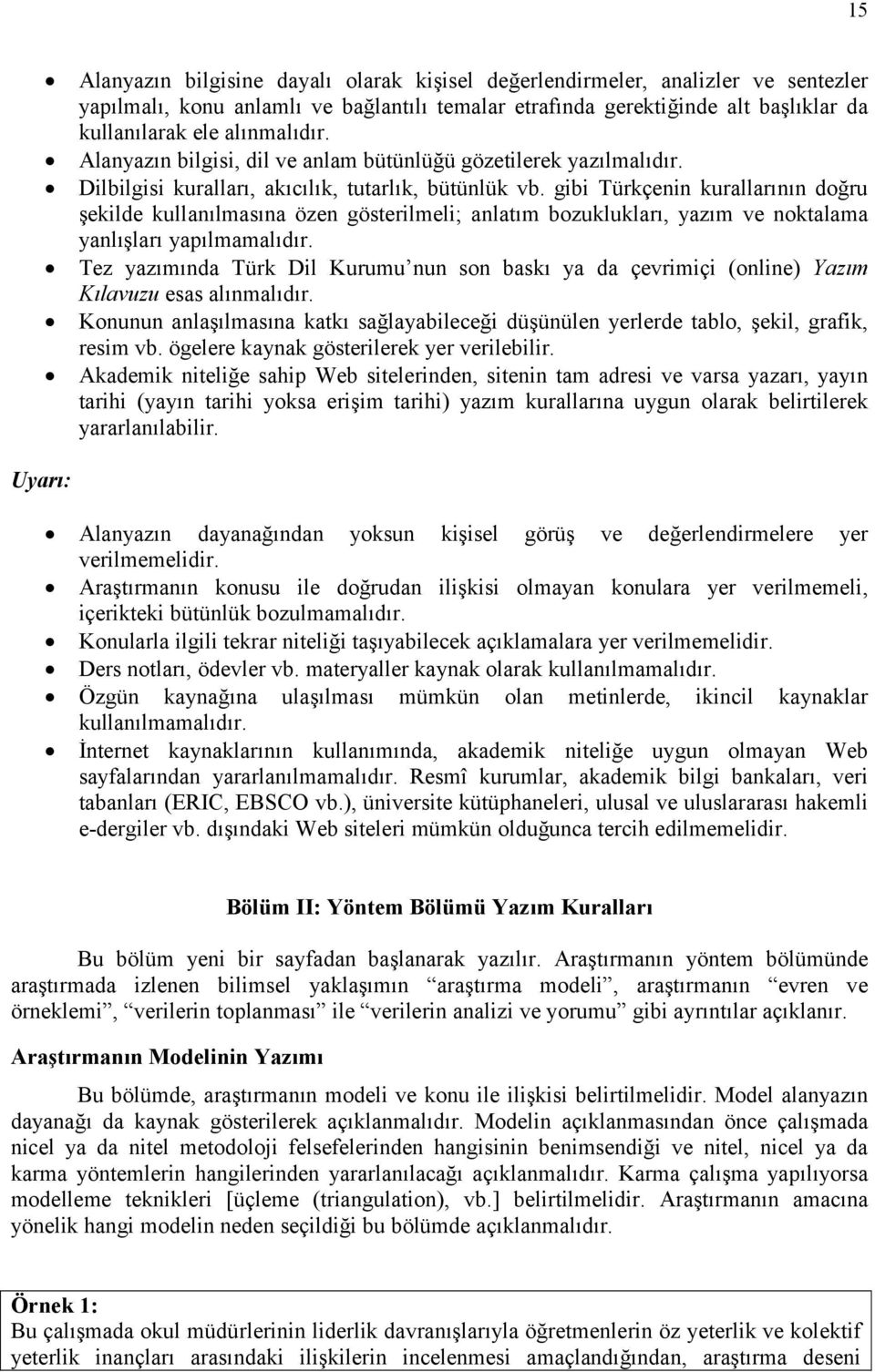 gibi Türkçenin kurallarının doğru şekilde kullanılmasına özen gösterilmeli; anlatım bozuklukları, yazım ve noktalama yanlışları yapılmamalıdır.