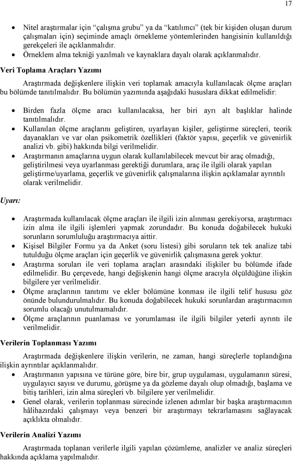 Veri Toplama Araçları Yazımı Araştırmada değişkenlere ilişkin veri toplamak amacıyla kullanılacak ölçme araçları bu bölümde tanıtılmalıdır.