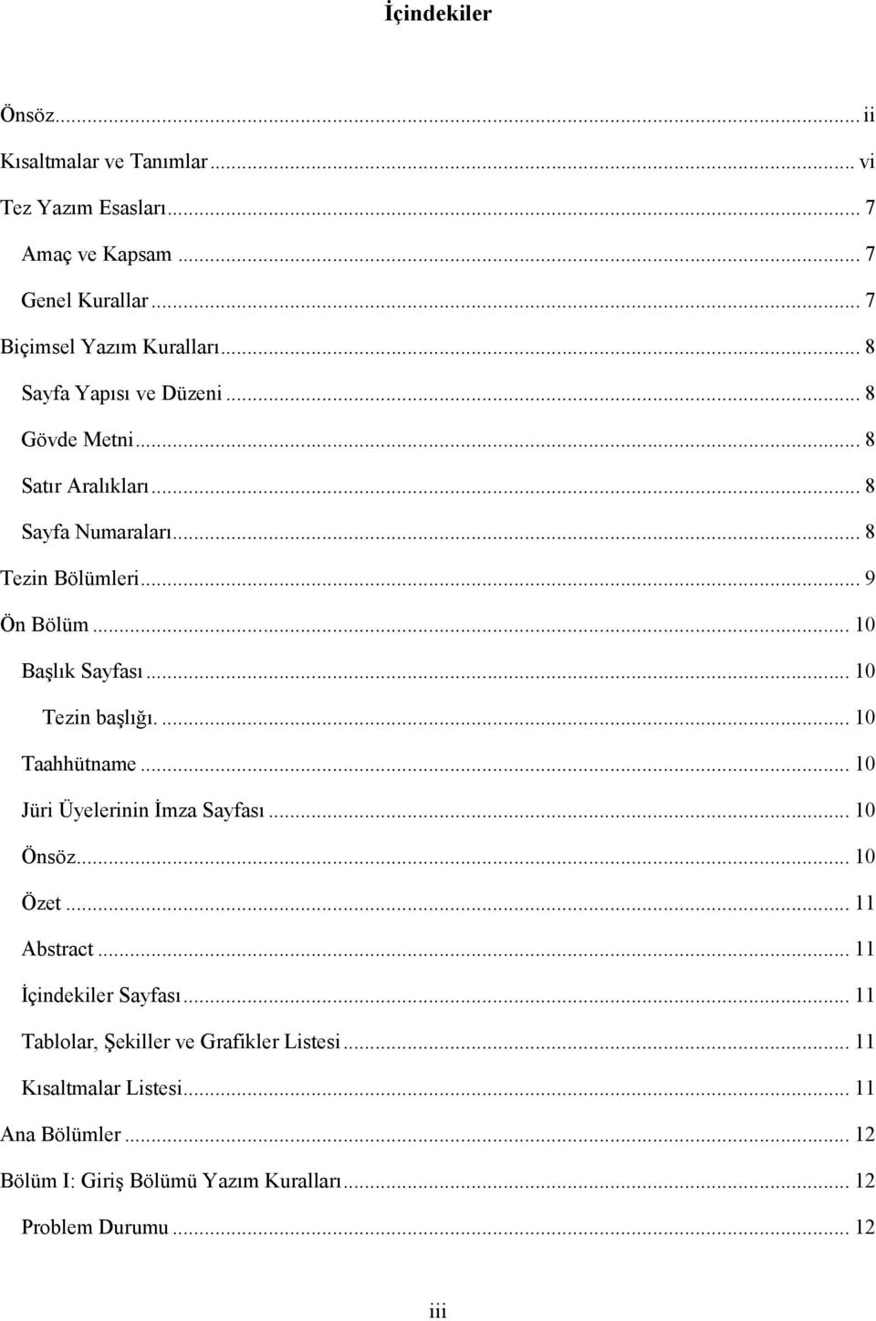 .. 10 Tezin başlığı.... 10 Taahhütname... 10 Jüri Üyelerinin İmza Sayfası... 10 Önsöz... 10 Özet... 11 Abstract... 11 İçindekiler Sayfası.