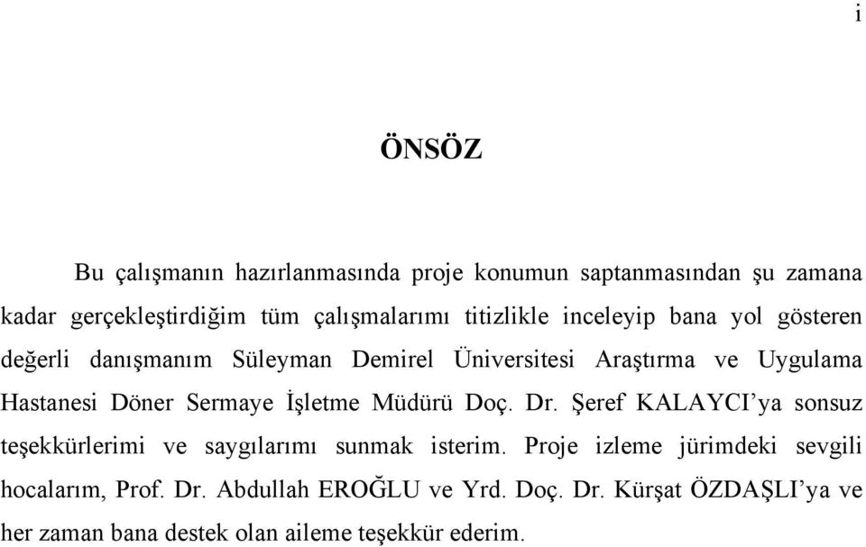 Sermaye İşletme Müdürü Doç. Dr. Şeref KALAYCI ya sonsuz teşekkürlerimi ve saygılarımı sunmak isterim.