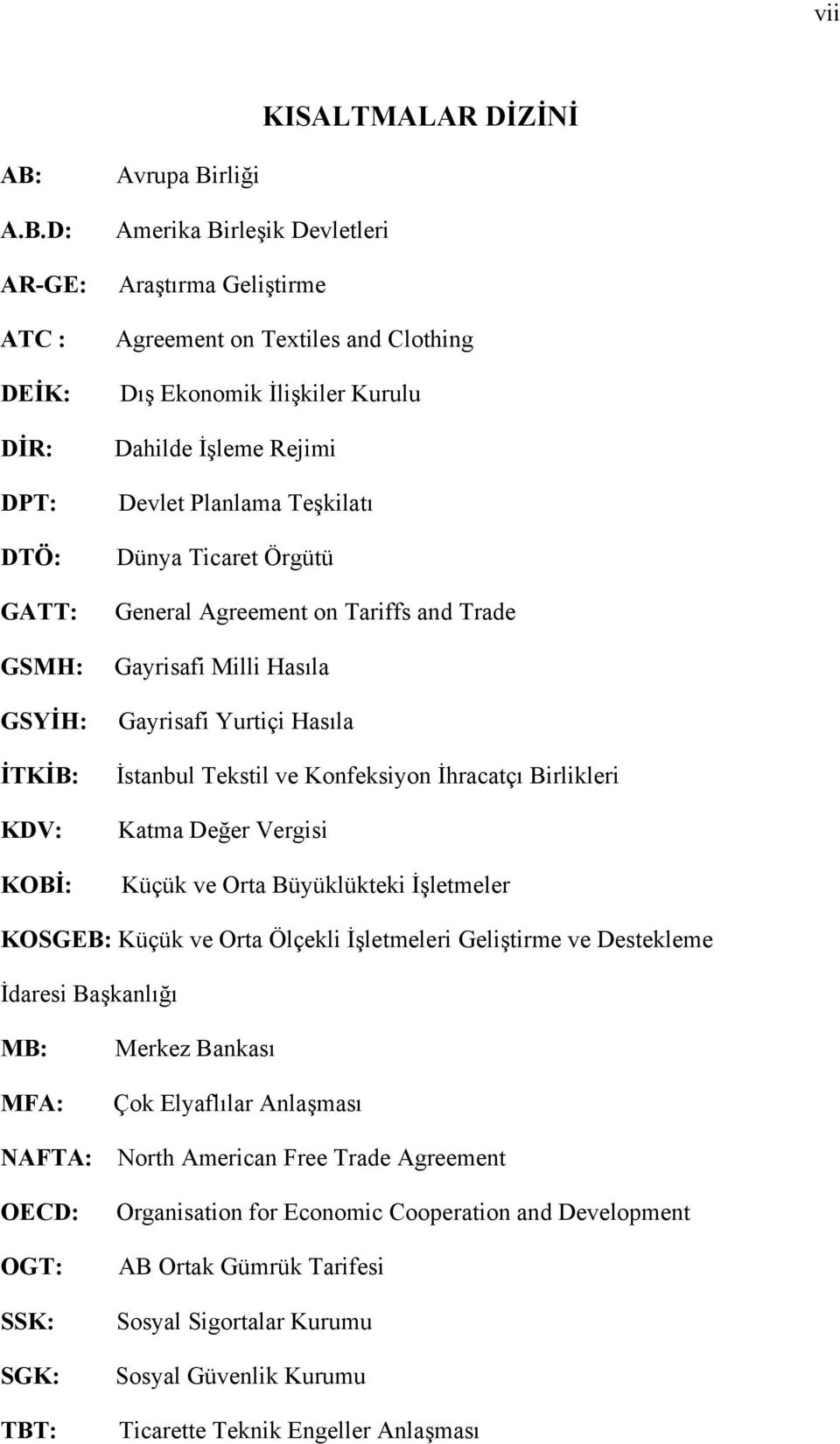 Kurulu Dahilde İşleme Rejimi Devlet Planlama Teşkilatı Dünya Ticaret Örgütü General Agreement on Tariffs and Trade Gayrisafi Milli Hasıla Gayrisafi Yurtiçi Hasıla İstanbul Tekstil ve Konfeksiyon