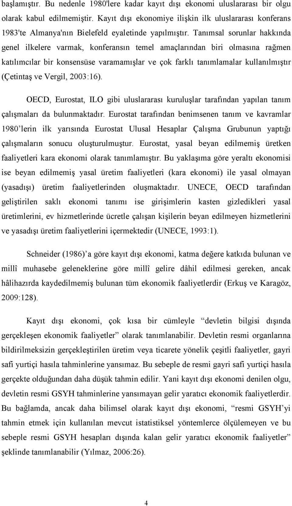 Tanımsal sorunlar hakkında genel ilkelere varmak, konferansın temel amaçlarından biri olmasına rağmen katılımcılar bir konsensüse varamamışlar ve çok farklı tanımlamalar kullanılmıştır (Çetintaş ve