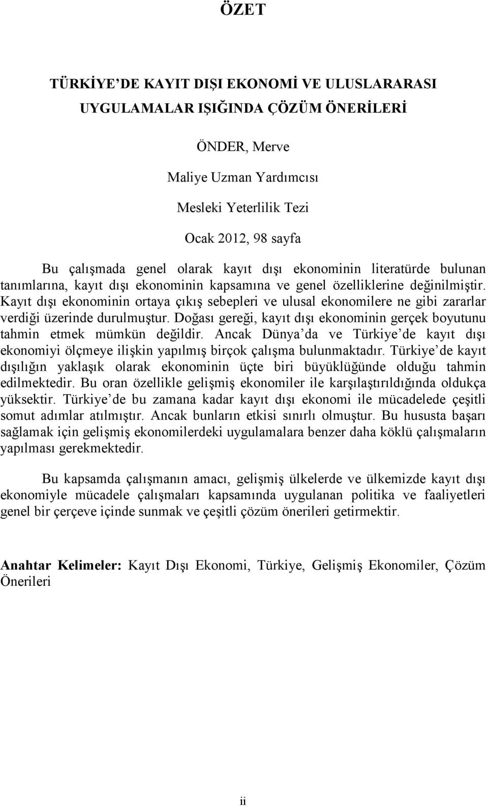 Kayıt dışı ekonominin ortaya çıkış sebepleri ve ulusal ekonomilere ne gibi zararlar verdiği üzerinde durulmuştur. Doğası gereği, kayıt dışı ekonominin gerçek boyutunu tahmin etmek mümkün değildir.