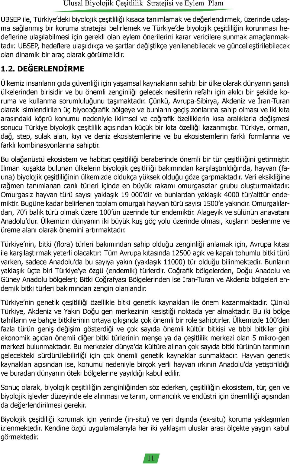 UBSEP, hedeflere ulaşıldıkça ve şartlar değiştikçe yenilenebilecek ve güncelleştirilebilecek olan dinamik bir araç olarak görülmelidir. 1.2.