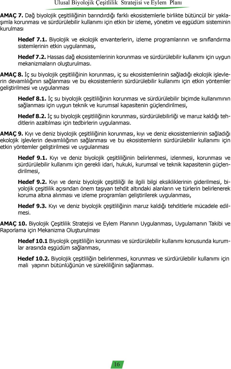 Hedef 7.1. Biyolojik ve ekolojik envanterlerin, izleme programlarının ve sınıflandırma sistemlerinin etkin uygulanması, Hedef 7.2.