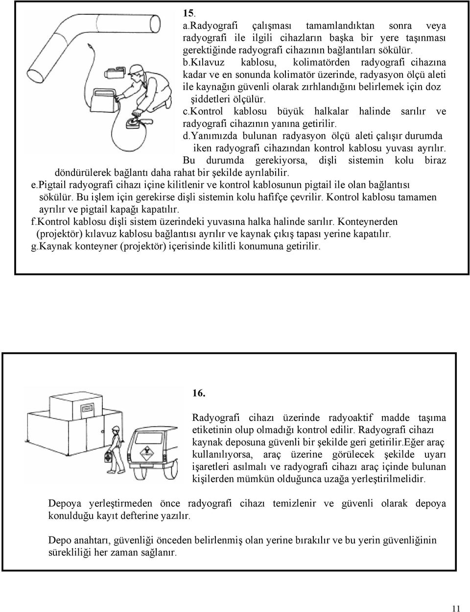 c.kontrol kablosu büyük halkalar halinde sarılır ve radyografi cihazının yanına getirilir. d.