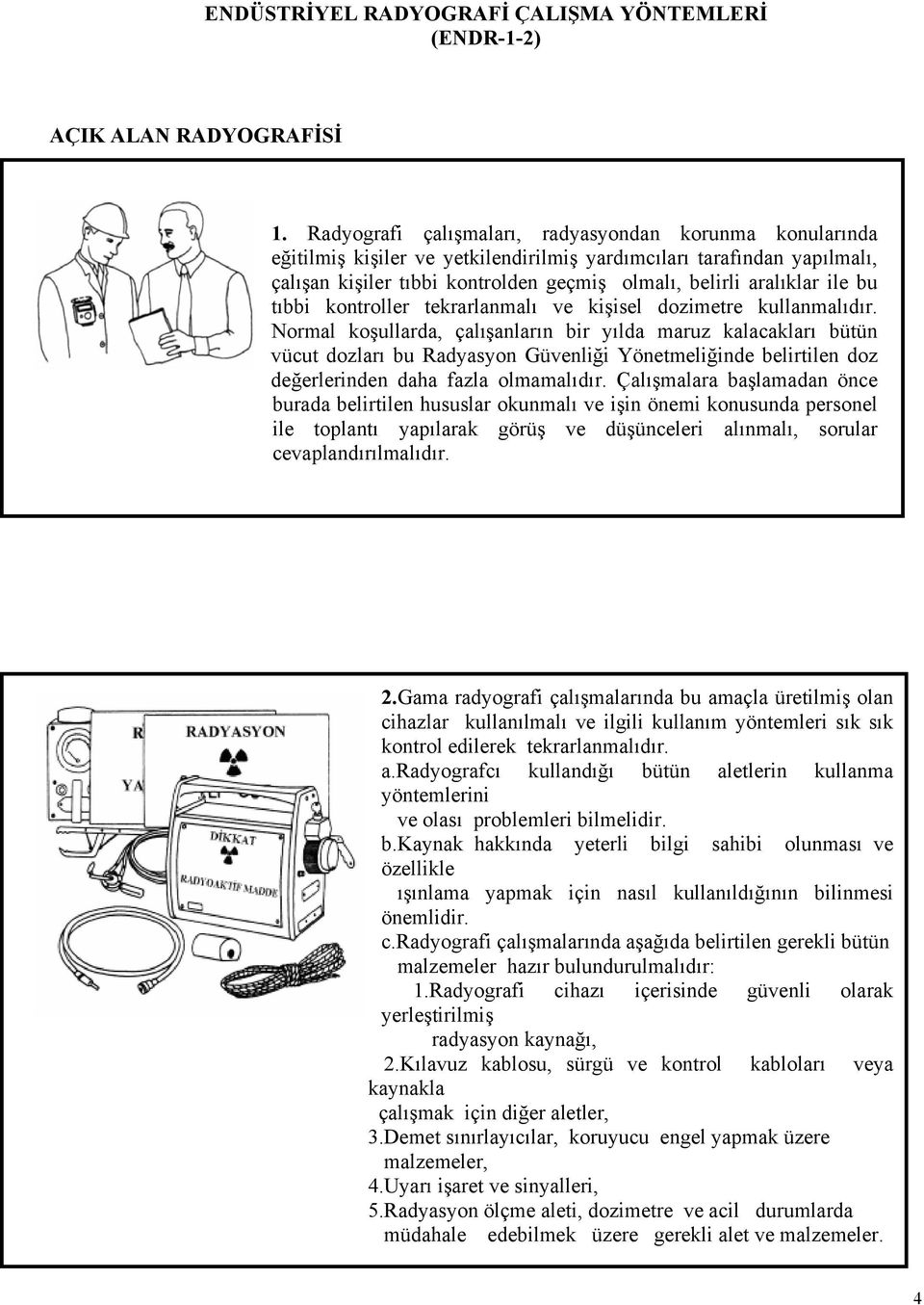 bu tıbbi kontroller tekrarlanmalı ve kişisel dozimetre kullanmalıdır.