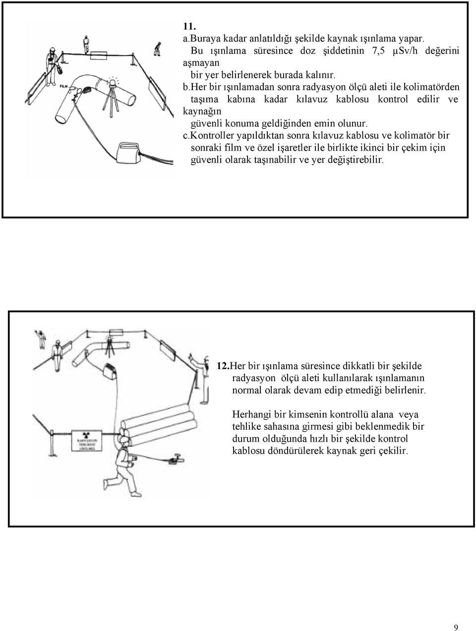 c.kontroller yapıldıktan sonra kılavuz kablosu ve kolimatör bir sonraki film ve özel işaretler ile birlikte ikinci bir çekim için güvenli olarak taşınabilir ve yer değiştirebilir. 12.