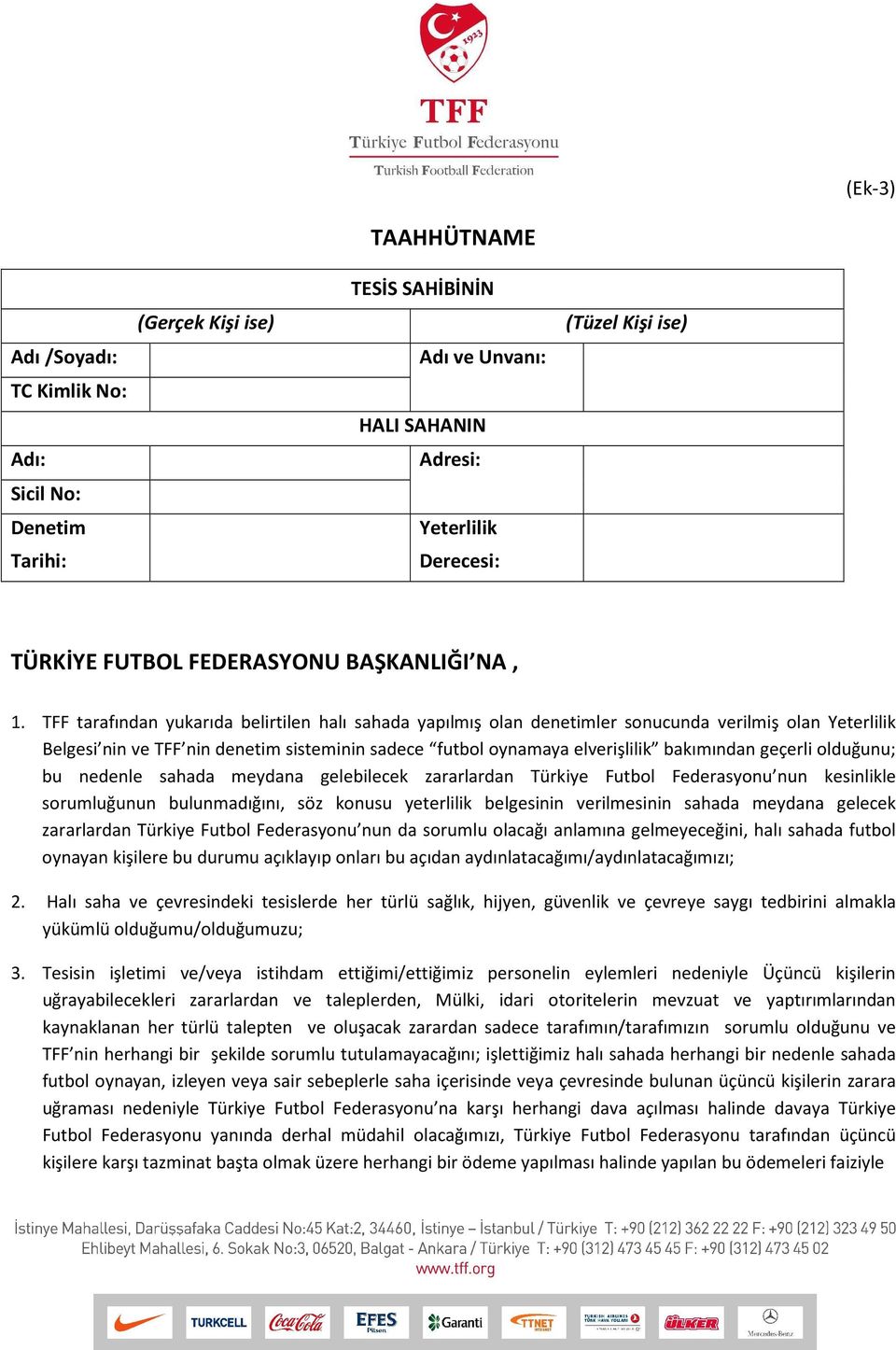 TFF tarafından yukarıda belirtilen halı sahada yapılmış olan denetimler sonucunda verilmiş olan Yeterlilik Belgesi nin ve TFF nin denetim sisteminin sadece futbol oynamaya elverişlilik bakımından