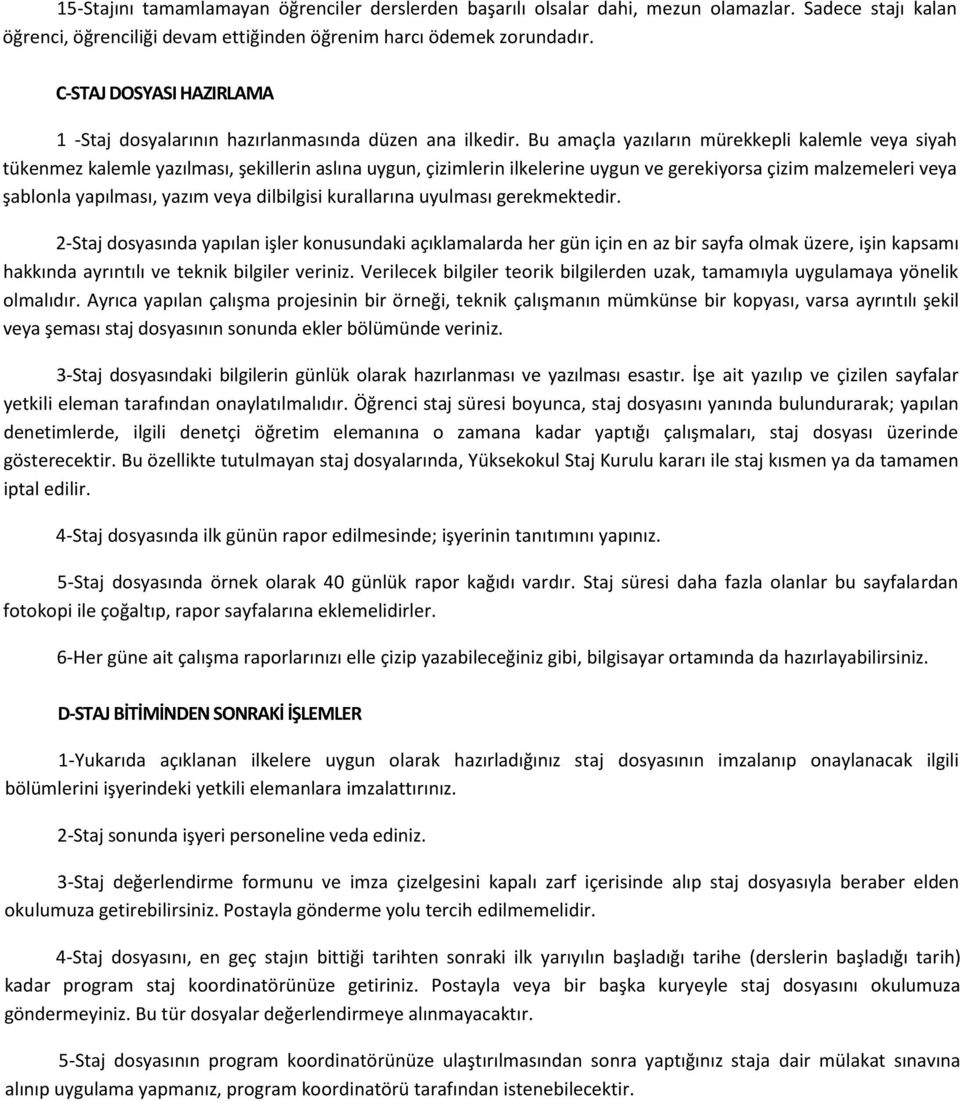 Bu amaçla yazıların mürekkepli kalemle veya siyah tükenmez kalemle yazılması, şekillerin aslına uygun, çizimlerin ilkelerine uygun ve gerekiyorsa çizim malzemeleri veya şablonla yapılması, yazım veya