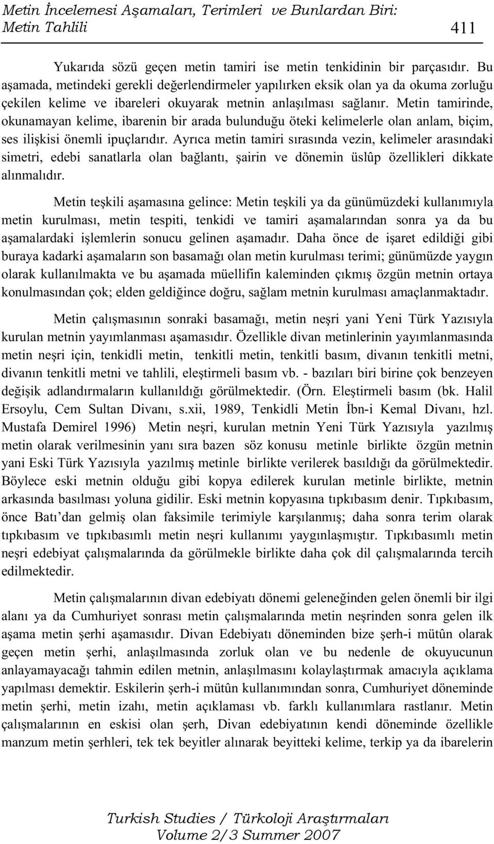 Metin tamirinde, okunamayan kelime, ibarenin bir arada bulunduğu öteki kelimelerle olan anlam, biçim, ses ilişkisi önemli ipuçlarıdır.