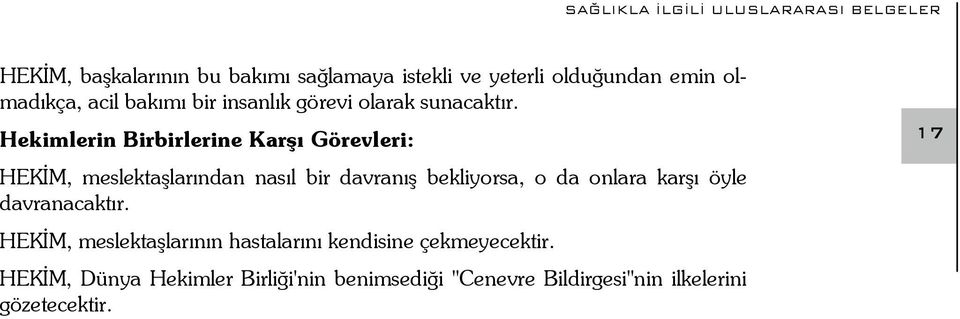 Hekimlerin Birbirlerine Karşı Görevleri: HEKİM, meslektaşlarından nasıl bir davranış bekliyorsa, o da onlara karşı