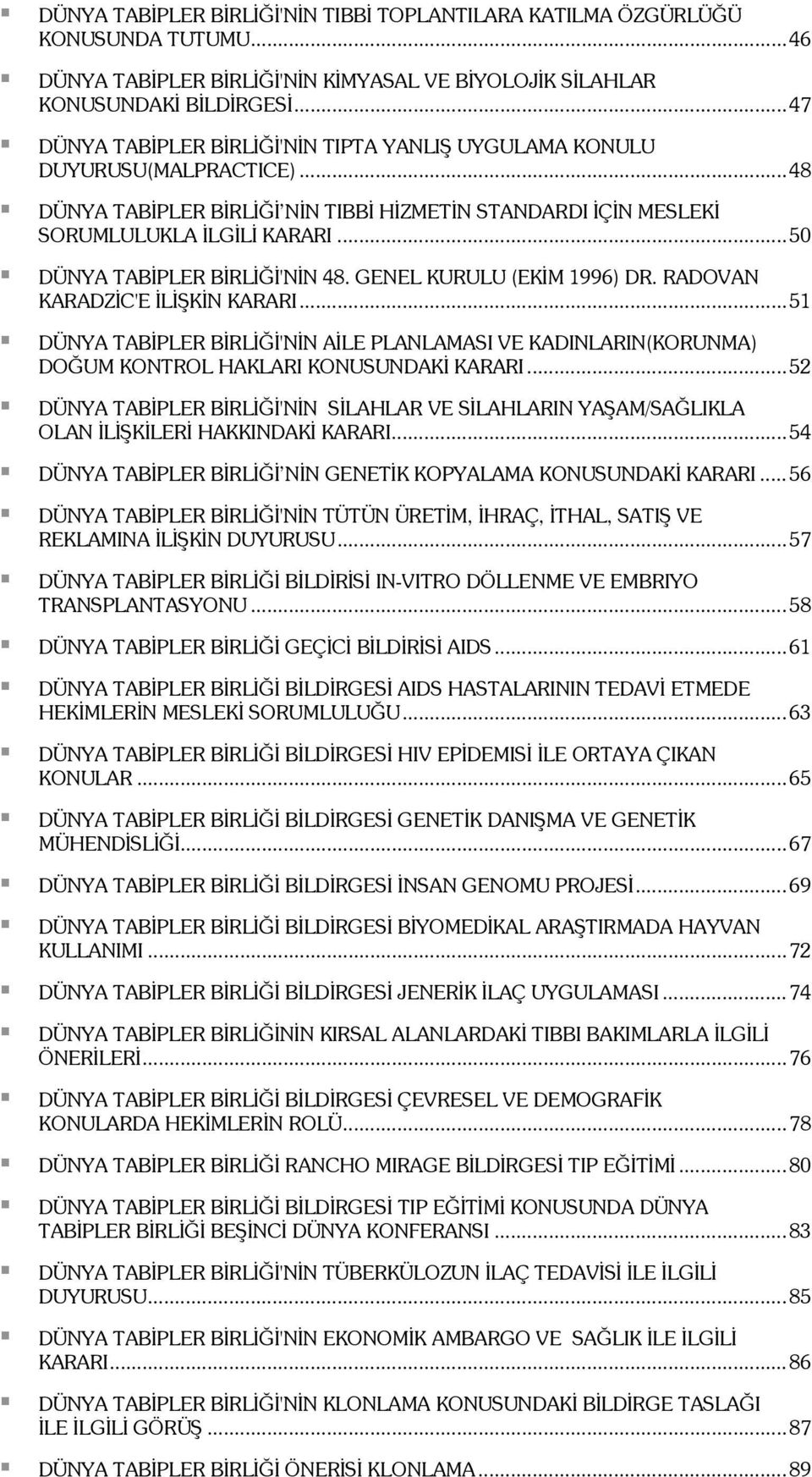 ..50 DÜNYA TABİPLER BİRLİĞİ'NİN 48. GENEL KURULU (EKİM 1996) DR. RADOVAN KARADZİC'E İLİŞKİN KARARI.