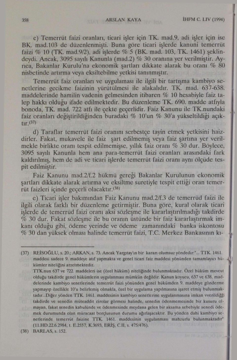 Ayrıca, Bakanlar Kurulu'na ekonomik şartları dikkate alarak bu oranı % 80 nisbetinde artırma veya eksiltebilme yetkisi tanınmıştır.