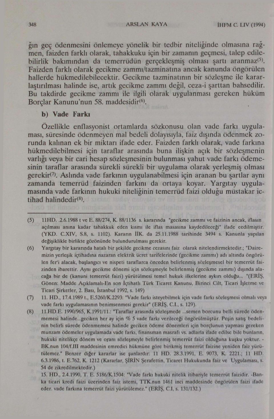 Gecikme tazminatının bir sözleşme ile kararlaştırılması halinde ise, artık gecikme zammı değil, ceza-i şarttan bahsedilir.