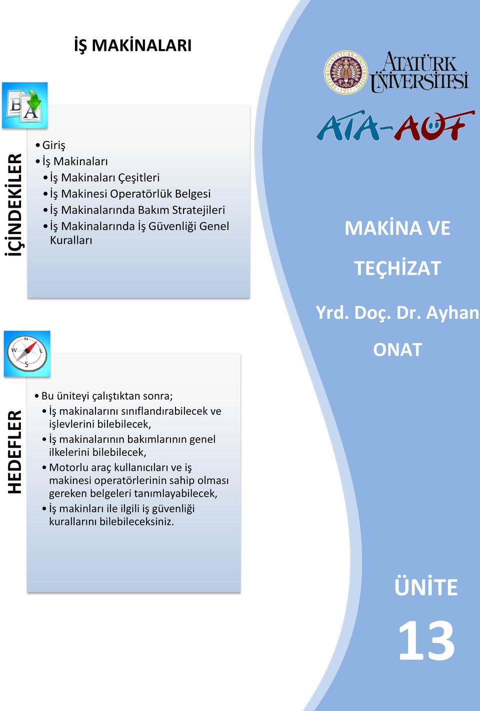 Ayhan ONAT HEDEFLER Bu üniteyi çalıştıktan sonra; İş makinalarını sınıflandırabilecek ve işlevlerini bilebilecek, İş makinalarının bakımlarının