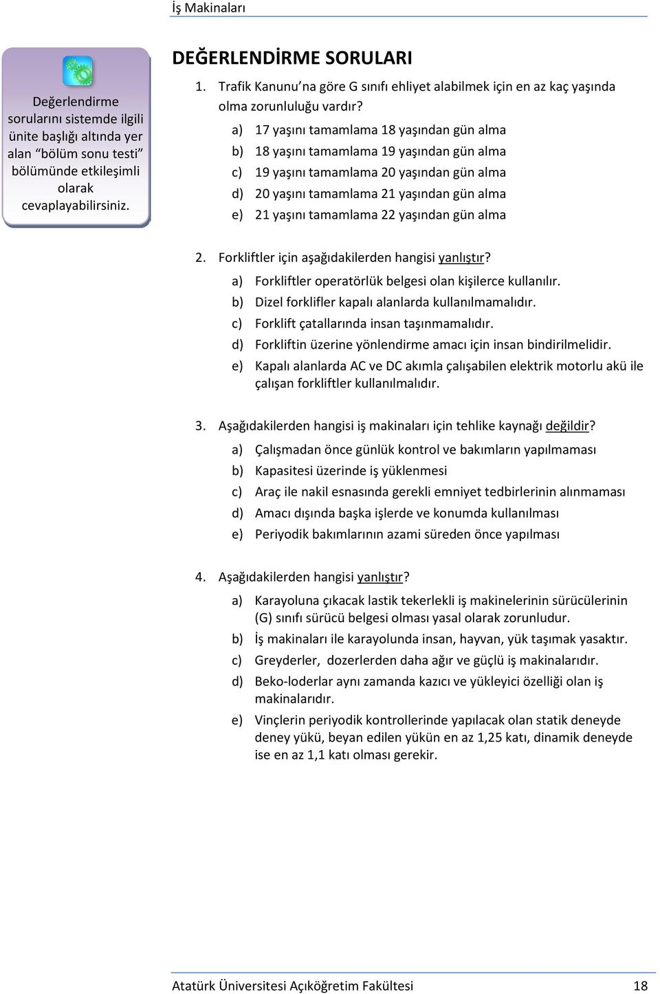 a) 17 yaşını tamamlama 18 yaşından gün alma b) 18 yaşını tamamlama 19 yaşından gün alma c) 19 yaşını tamamlama 20 yaşından gün alma d) 20 yaşını tamamlama 21 yaşından gün alma e) 21 yaşını tamamlama